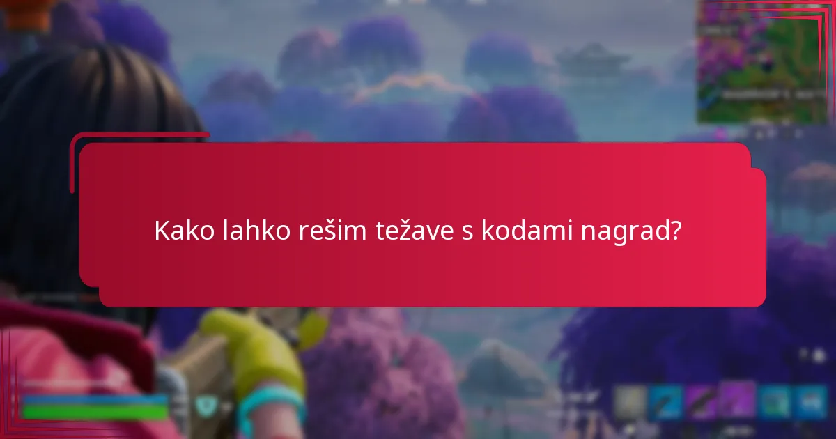 Kako lahko rešim težave s kodami nagrad?