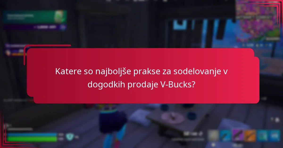 Katere so najboljše prakse za sodelovanje v dogodkih prodaje V-Bucks?