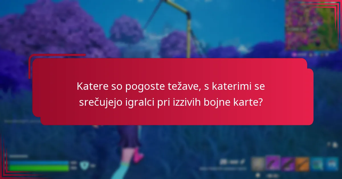 Katere so pogoste težave, s katerimi se srečujejo igralci pri izzivih bojne karte?