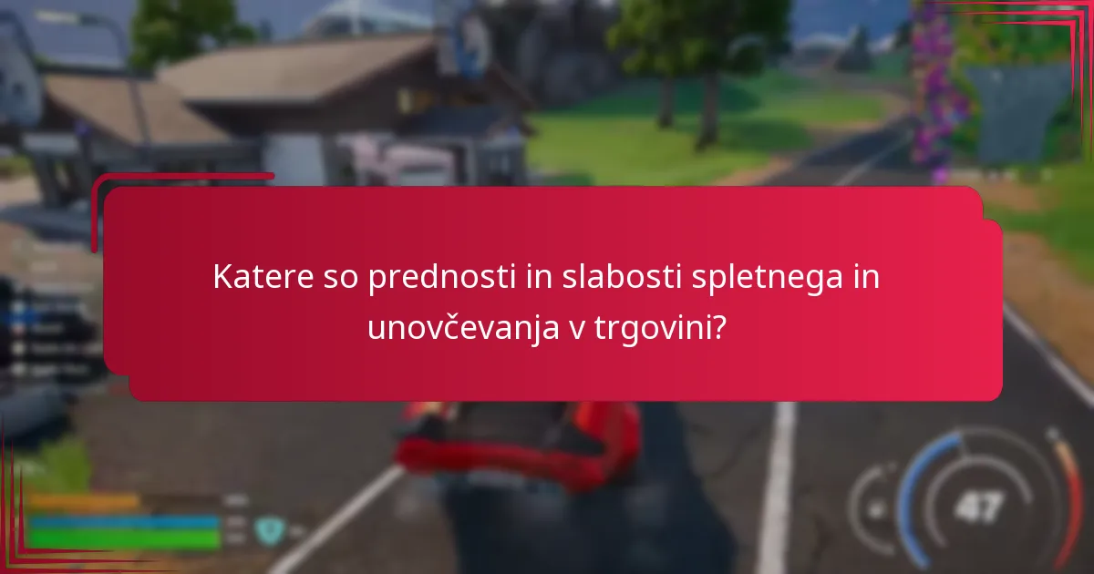Katere so prednosti in slabosti spletnega in unovčevanja v trgovini?